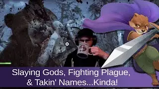 Slaying Gods, Fighting Plague, and Takin' Names... Kinda