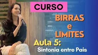 Aula 5 - Sintonia entre Pais | Curso: Birras e Limites