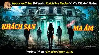 [REVIEW PHIM] Nhóm YouTuber Đột Nhập Khách Sạn Ma Ám Và Cái Kết Kinh Hoàng ll Do Not Enter 2026