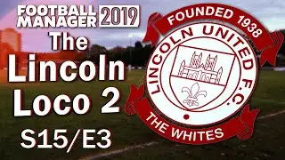 The Lincoln Loco 2 - LINCOLN DERBY DAY - Football Manager 2019 - E15 S03