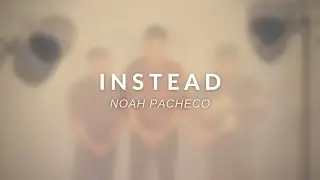 Instead - Noah Pacheco (Original)