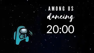 AMONG US DANCING 20 MINUTE TIMER with MUSIC & ALARM