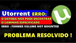 UTORRENT - ERROR: THE SYSTEM CANNOT FIND THE SPECIFIED PATH...