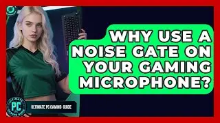 Why Use A Noise Gate On Your Gaming Microphone? - Ultimate PC Gaming Guide