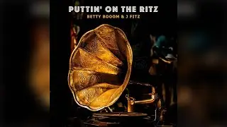 Betty Booom - Puttin' On the Ritz (Electro Swing Mix)