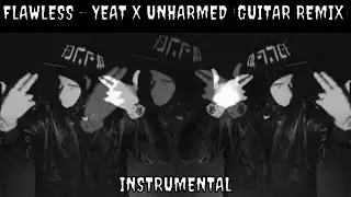 Flawless - Yeat x Unharmed (Guitar Remix) *INSTRUMENTAL*