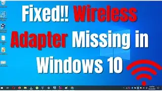 How to Fix Wireless Adapter Missing in Windows 10 | Step-by-Step Guide