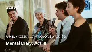 Xceed pres. ’Mental Diary: Act III’ Panel con Cora Novoa and Atómico!