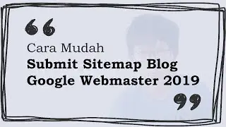Ngesubmit Sitemap Gampang Banget! Tutorial Cara Kirim Sitemap Blog ke Google Webmaster 2019