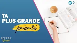 TA PLUS GRANDE PRIORITÉ - Exponentiel Lifestyle