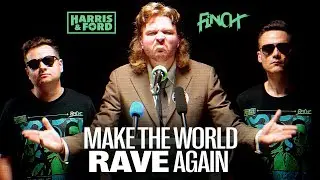 HARRIS & FORD x FiNCH - MAKE THE WORLD RAVE AGAIN