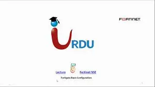 Fortinet NSE Essentials Lecture 05 (Fortigate Firewall configuration)