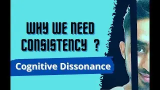 Why we need consistency? Cognitive dissonance