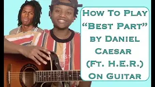 Learn How To Play Best Part By Daniel Caesar (Ft. H.E.R.) On Guitar