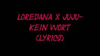 LOREDANA X JUJU - KEIN WORT (Lyrics)