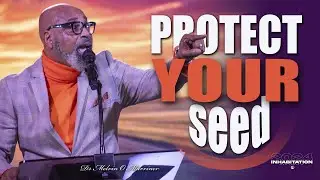 Protect Your Seed | Dr Melvin O Marriner