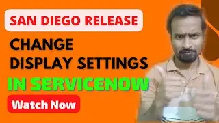 How to Change Display Settings in ServiceNow San Diego ? | Engineer Vineet Jajodia