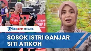 SOSOK ISTRI Ganjar Pranowo, Jatuh Cinta sejak KKN, Siti Atikoh Supriyanti Cucu Tokoh Ternama NU