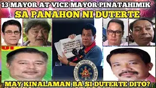 13 MAYOR AT VICE MAYOR PINATAHIMIK SA PANAHON NI DUTERTE. MAY KINALAMAN BA SI DUTERTE DITO?
