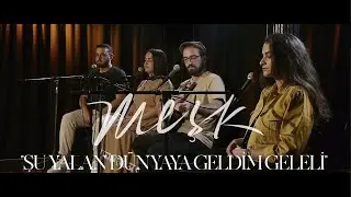 MEŞK - "Şu Yalan Dünyaya Geldim Geleli" | Acoustic version