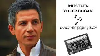 MUSTAFA YILDIZDOĞAN / YANDI YÜREKLER YANDI