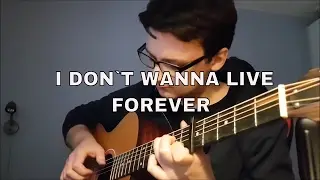 I Don´t Wanna Live Forever (Fifty Shades Darker) - Fingerstyle Guitar Cover - Zayn, Taylor Swift