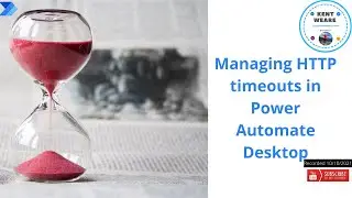 110 - Managing HTTP Timeouts in Power Automate Desktop