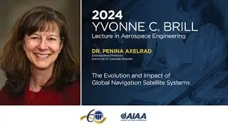 2024 Yvonne C. Brill Lecture in Aerospace Engineering: Penina Axelrad