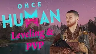 Once Human - Leveling & PVP