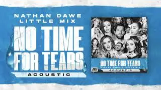 Nathan Dawe x Little Mix – No Time For Tears [Acoustic]