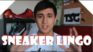 Sneaker Lingo 101 - WTF DOES IT ALL MEAN? - SNEAKER TALK