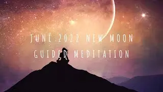 June New Moon Guided Meditation | 2022