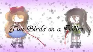 Two Birds on a Wire // FNaF Gacha Life 2 // FT. Elizabeth Afton and Charlotte Emily