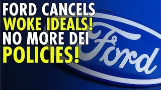 Ford BACKS AWAY from Woke DEI Policies, Joins Wave of US Corporations