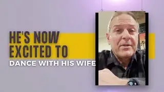 Meet Joe Who Can Now Enjoy Dancing With His Wife (without feeling embarrassed!)