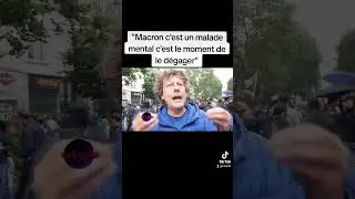 "Macron c'est un malade mental c'est le moment de le dégager" partie 2
