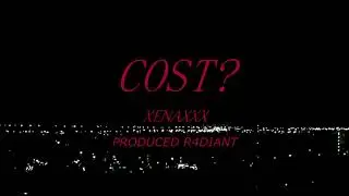 XENAXXX - Cost? (Prod. R4DIANT)