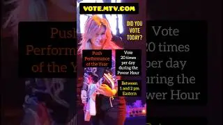 "Did You Vote Today?"  VOTE.MTV.COM  (Push Performance of the Year 2024) 20 times during PowerHour