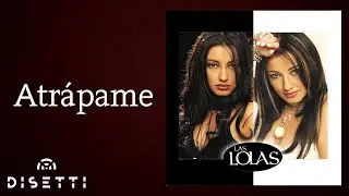 Las Lolas - Atrápame (Audio)