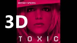 Britney Spears (3D AUDIO) - Toxic (WEAR HEADPHONES)