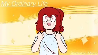 My Ordinary Life | Animation Meme