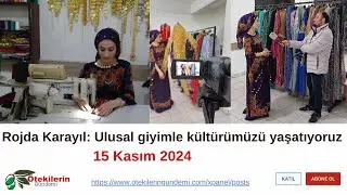 #RojdaKarayıl: Ulusal giyimle kültürümüzü yaşatıyoruz #ötekileringündemi