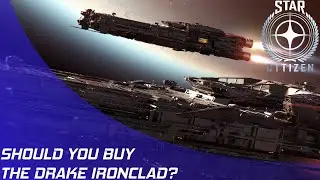 Star Citizen: Should you buy the Drake Ironclad?