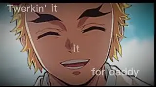 Shinjuro Rengoku edit -Demon slayer season 2 //Twerkin' it for daddy//