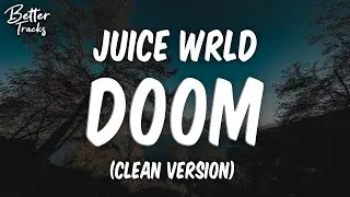 Juice WRLD - Doom (Clean) (Lyrics) 🔥 (Doom Clean)