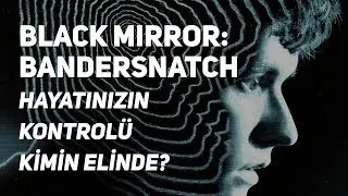 Black Mirror: Bandersnatch | Hayatınızın Kontrolü Kimin Elinde?
