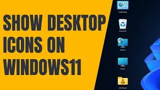 How to Show Desktop Icons on Windows 11
