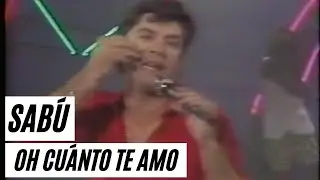 Sabú -   Oh Cuánto Te Amo
