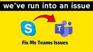 How to fix Ms teams we've run into an issue Windows 11 | Skype to Ms teams