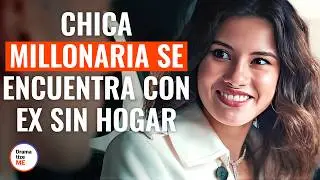 Millionaire Girl Meets Homeless Ex | @DramatizeMeEspanol